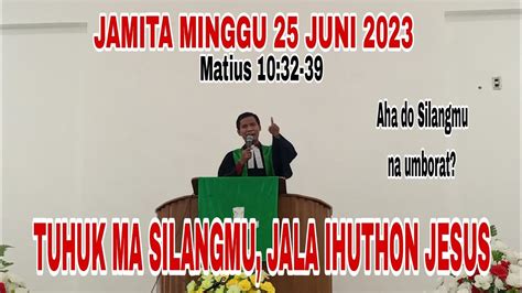 JAMITA MINGGU 25 JUNI 2023 MATIUS 10 32 39 TUHUK SILANGMU JALA IHUTHON