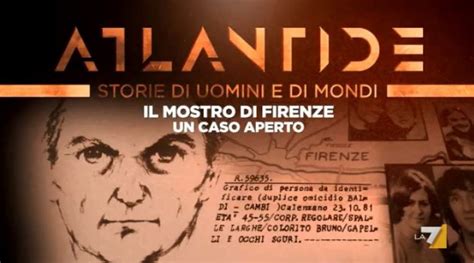 Atlantide 22 Agosto Lo Speciale Sul Mostro Di Firenze Stasera Su La7