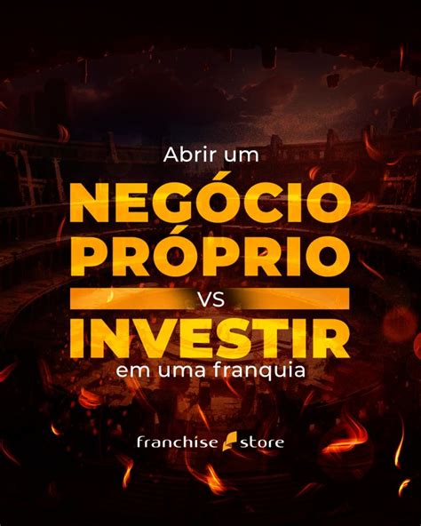 A D Vida Entre Abrir Seu Pr Prio Neg Cio Ou Investir Em Uma Franquia