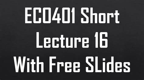 Eco401 Short Lecture 16 Youtube