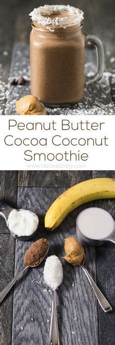 Peanut Butter Cocoa Coconut Smoothie Coconut Smoothie Smoothie