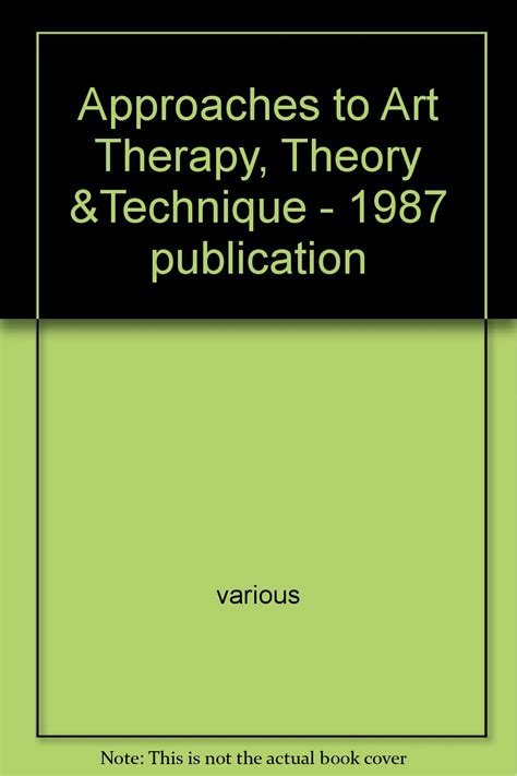 Approaches To Art Therapy Theory Andtechnique 1987 Publication Amazon