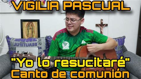 Canto de Comunión para la VIGILIA PASCUAL Yo lo resucitaré