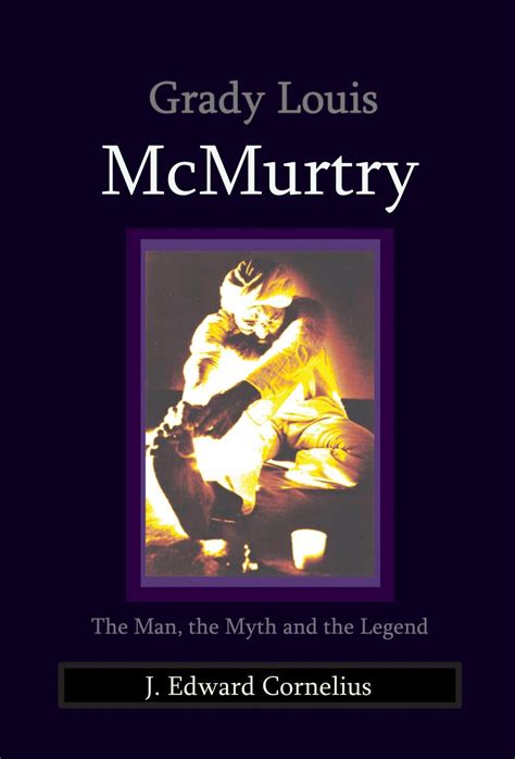 GRADY LOUIS McMURTRY: The Man, the Myth and the Legend – McMurtry-Cornelius-Johnson - Red Flame