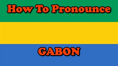 How To Pronounce Gabon Countries Of The World Youtube