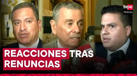 Congresistas Se Pronuncian Tras Renuncias En El Gabinete Ministerial