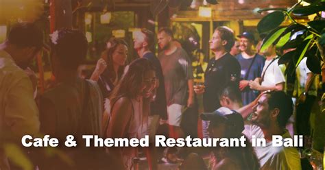 Dine In Style 7 Best Themed Restaurants And Cafe In Bali Woods Bali
