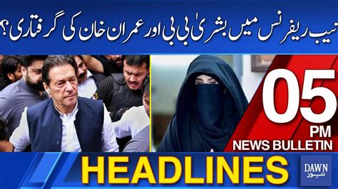 Dawn News Headline 5 PM NAB File New Case Against Bushra Bibi And