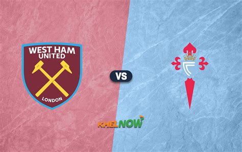 West Ham United Vs Celta Vigo Predicted Lineup Betting Tips Odds