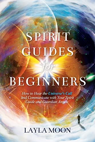 Spirit Guides For Beginners How To Hear The Universes Call And