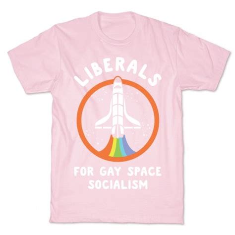 Liberals For Gay Space Socialism T Shirt Etsy
