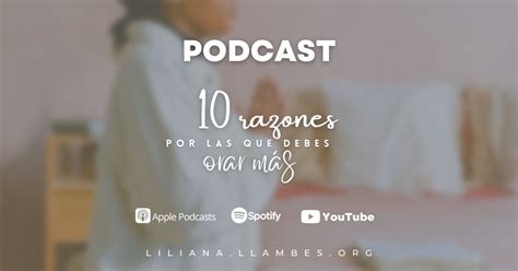 Podcast 10 razones por las que debes orar más Lily Llambés