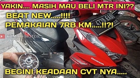 Beat New Pemakaian Rb Km Dari Baru Begini Keadaan Cvtnya Youtube