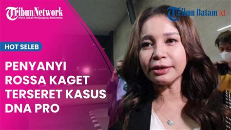 Penyanyi Rossa Kaget Terseret Kasus Dna Pro Youtube