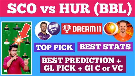 SCO Vs HUR 15th BBL Match Sco Vs Hur Dream 11 Prediction SCO Vs