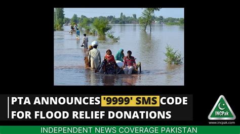 Pta Announces 9999 Sms Code For Flood Relief Donations Incpak