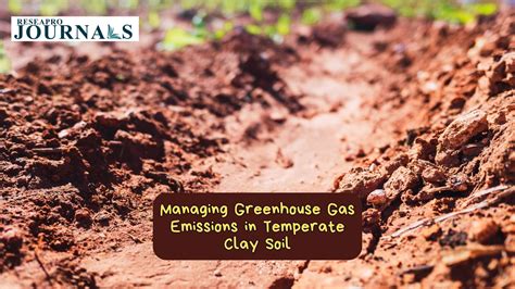 Managing Greenhouse Gas Emissions In Temperate Clay Soil