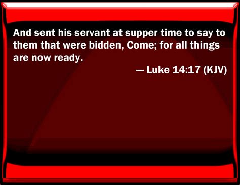 Luke 14 17 And Sent His Servant At Supper Time To Say To Them That Were Bidden Come For All