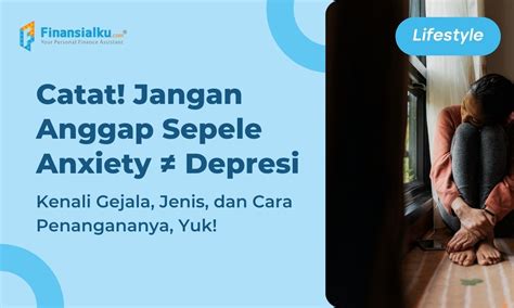 Catat Gejala Anxiety Jenis Dan Cara Mengatasinya Dengan Tepat