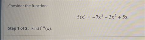 Solved Consider The Function F X 7x3 3x2 5xstep 1 ﻿of 2 ﻿