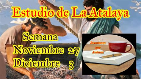 Estudio De La Atalaya Semana Noviembre Diciembre Youtube