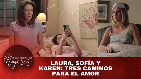 Laura Sofía y Karen Tres caminos para el amor Lo Que Callamos Las