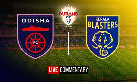 Durand Cup 2022 Live Commentary Odisha FC Vs Kerala Blasters