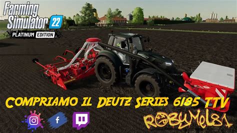 Compriamo Il Deutz Series 6185 TTV IL POLESINE FARMING SIMULATOR 22