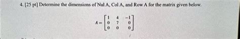 Solved 4 Determine The Dimensions Of Nula Cola And Row A For The Matrix Given Below