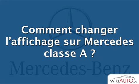 Comment Changer L Affichage Sur Mercedes Classe A Wikiauto Ca