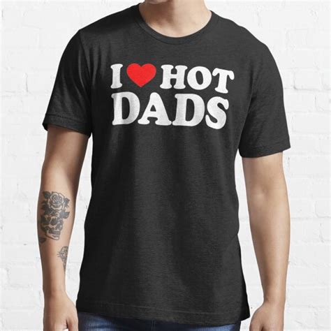 I Love Hot Dads Shirt I Heart Hot Dads Shirt Love Hot Dads T Shirt