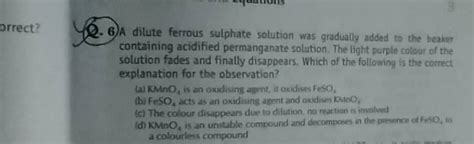 6 A Dilute Ferrous Sulphate Solution Was Gradually Added To The Treaker