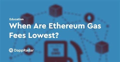 When Are Ethereum Gas Fees Lowest