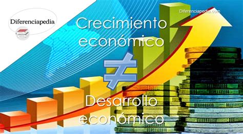 Diferencia entre crecimiento económico y desarrollo económico