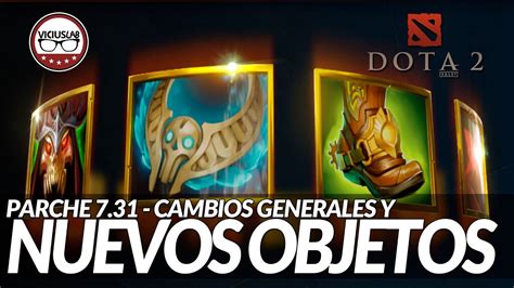 CAMBIOS GENERALES Y NUEVOS OBJETOS Parche 7 31 Dota 2 Español