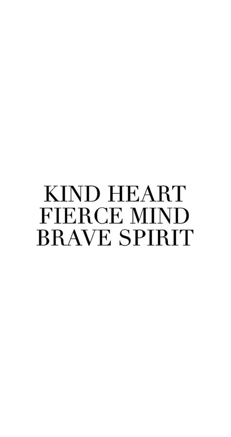 Kind Heart Fierce Mind Brave Spirit Wallpaper Kind Heart Fierce Mind