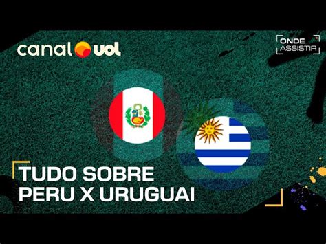 Transmiss O Ao Vivo De Peru X Uruguai Veja Onde Assistir