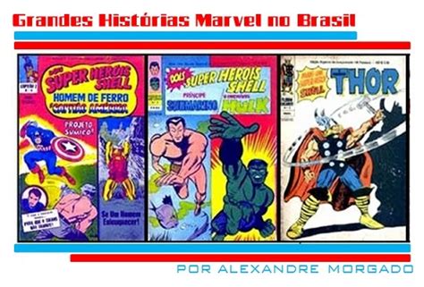 Grandes Histórias Marvel do Brasil Os Gibis que quase ninguém viu por