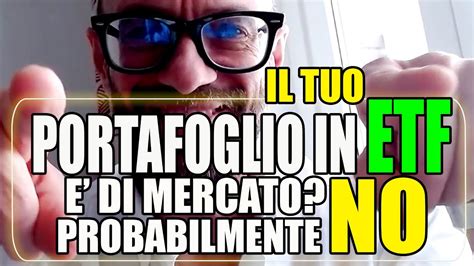 IL TUO PORTAFOGLIO IN ETF E UN PORTAFOGLIO DI MERCATO PROBABILMENTE