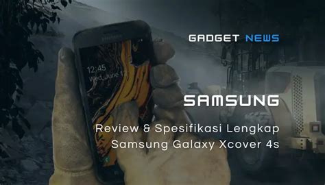 Samsung Galaxy Xcover 4s Review Dan Spesifikasi Lengkap