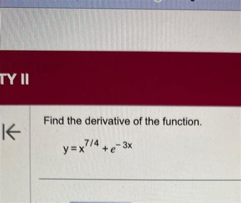 Solved Find The Derivative Of The Function Y X7 4 E−3x