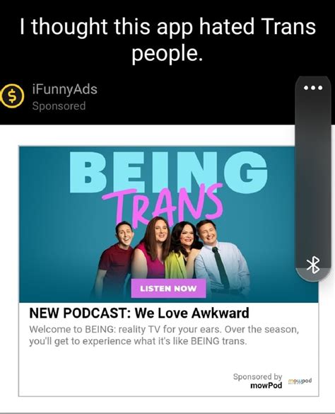 I Thought This App Hated Trans People Ifunnyads Sponsored Eoe Listen Now New Podcast We Love