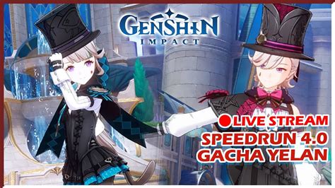 LIVE SPEEDRUN UPDATE 4 0 GACHA YELAN SEKALIAN CLEAR BP I Genshin