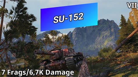 World Of Tanks SU 152 7 Frags 6 7K Damage WoT Replays 91 YouTube