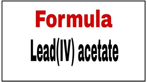 How To Write Chemical Formula Of Lead Iv Acetate Molecular Formula