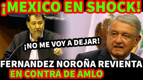 Se Fractura La Coalicion Fernandez Noro A Revienta En C Ntra De Amlo