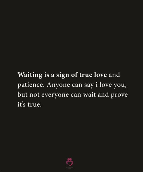 Waiting Is A Sign Of True Love Andpatience Anyone Can Say I Love You