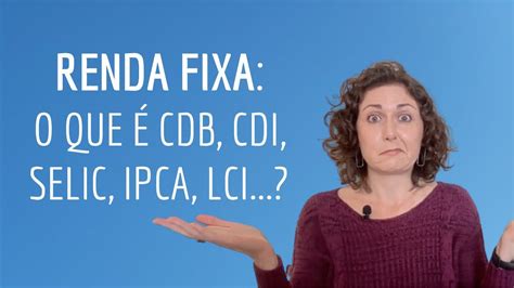 Renda fixa e suas siglas o que é CDB CDI SELIC IPCA LCI LCA LC