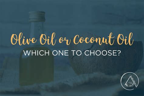 Olive Oil vs Coconut Oil | Which One is Better? - Our Blue Ridge House