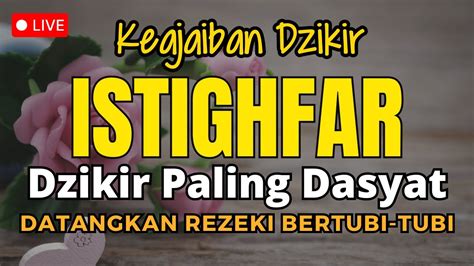 Dzikir Dahsyat Istighfar Penarik Rezeki Mustajab Kabulkan Hajat